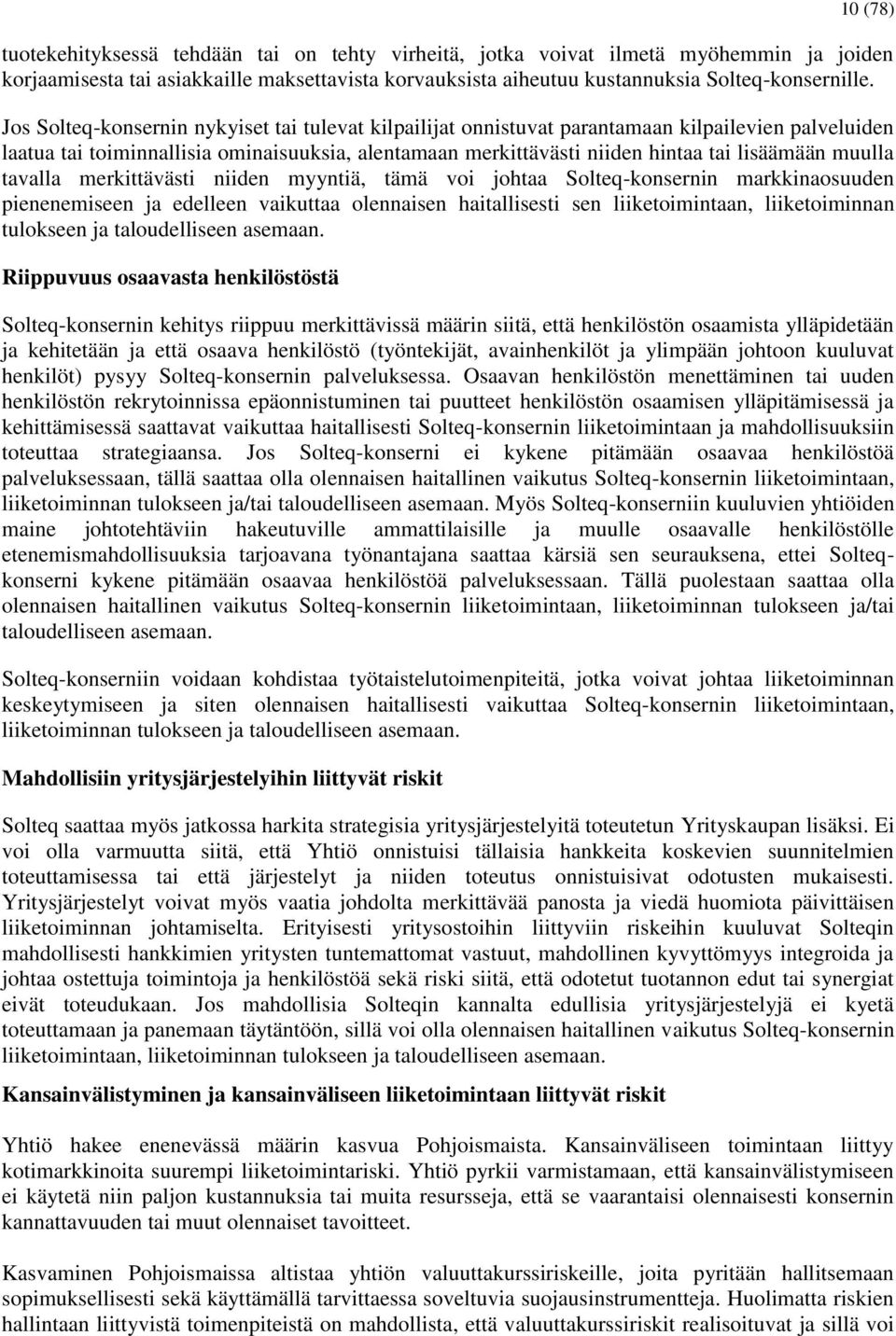 muulla tavalla merkittävästi niiden myyntiä, tämä voi johtaa Solteq-konsernin markkinaosuuden pienenemiseen ja edelleen vaikuttaa olennaisen haitallisesti sen liiketoimintaan, liiketoiminnan