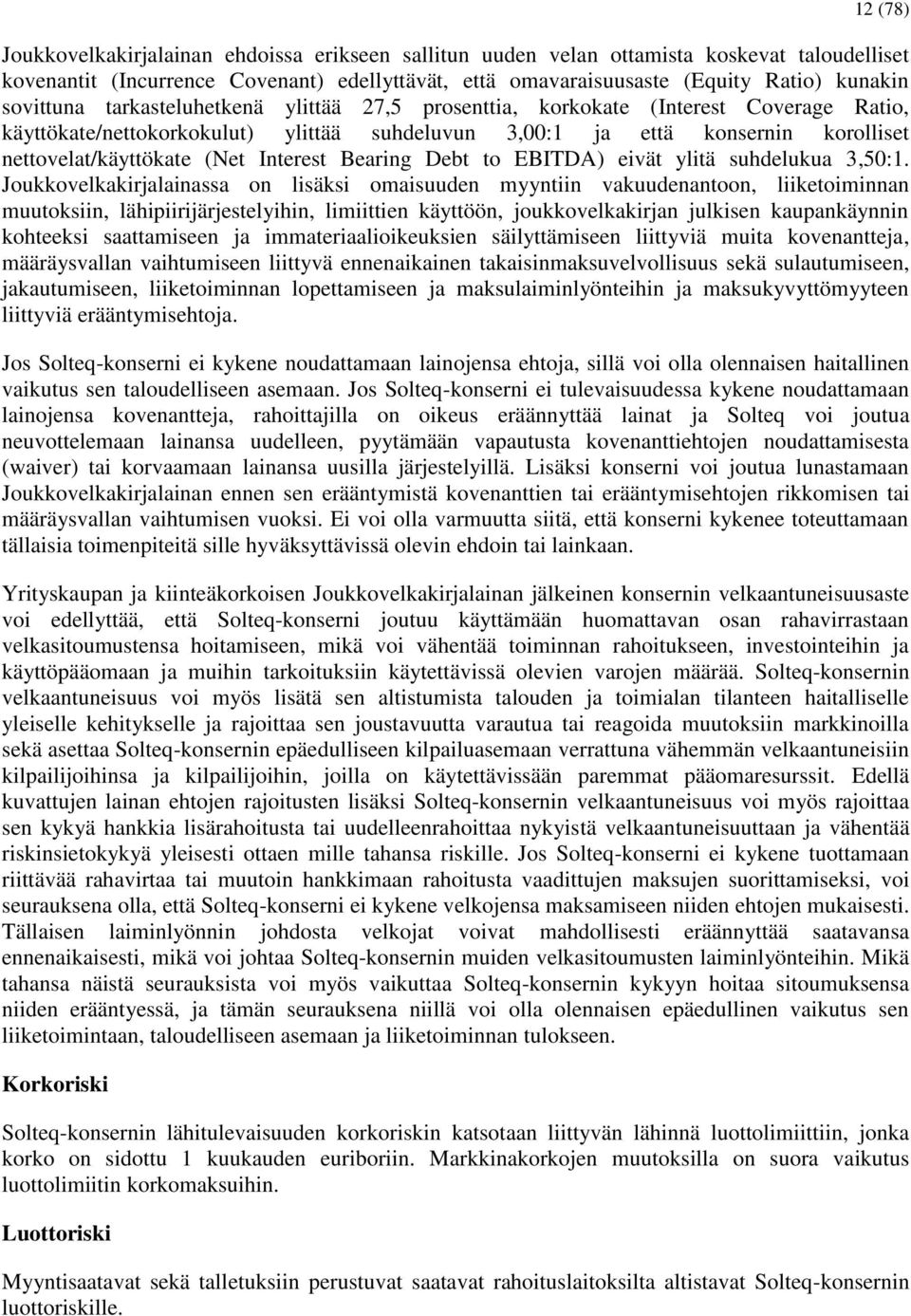 Interest Bearing Debt to EBITDA) eivät ylitä suhdelukua 3,50:1.