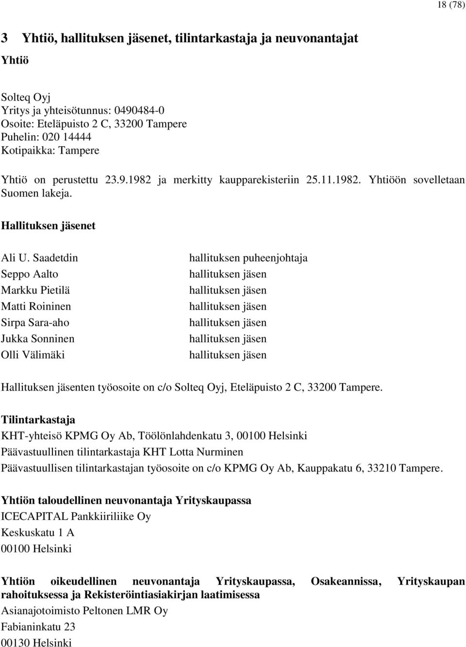 Saadetdin Seppo Aalto Markku Pietilä Matti Roininen Sirpa Sara-aho Jukka Sonninen Olli Välimäki hallituksen puheenjohtaja hallituksen jäsen hallituksen jäsen hallituksen jäsen hallituksen jäsen