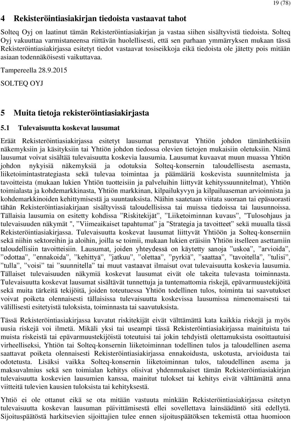 mitään asiaan todennäköisesti vaikuttavaa. Tampereella 28.9.2015 SOLTEQ OYJ 5 Muita tietoja rekisteröintiasiakirjasta 5.