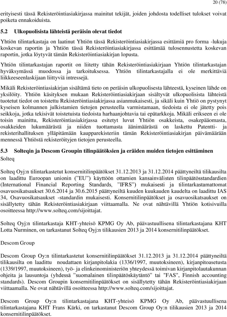 Rekisteröintiasiakirjassa esittämää tulosennustetta koskevan raportin, jotka löytyvät tämän Rekisteröintiasiakirjan lopusta.