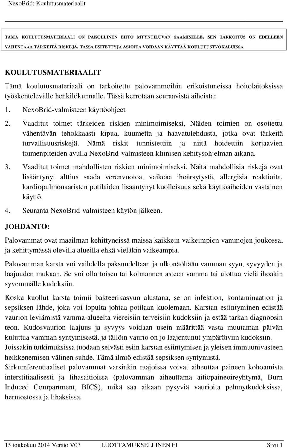 Tässä kerrotaan seuraavista aiheista: 1. NexoBrid-valmisteen käyttöohjeet 2.