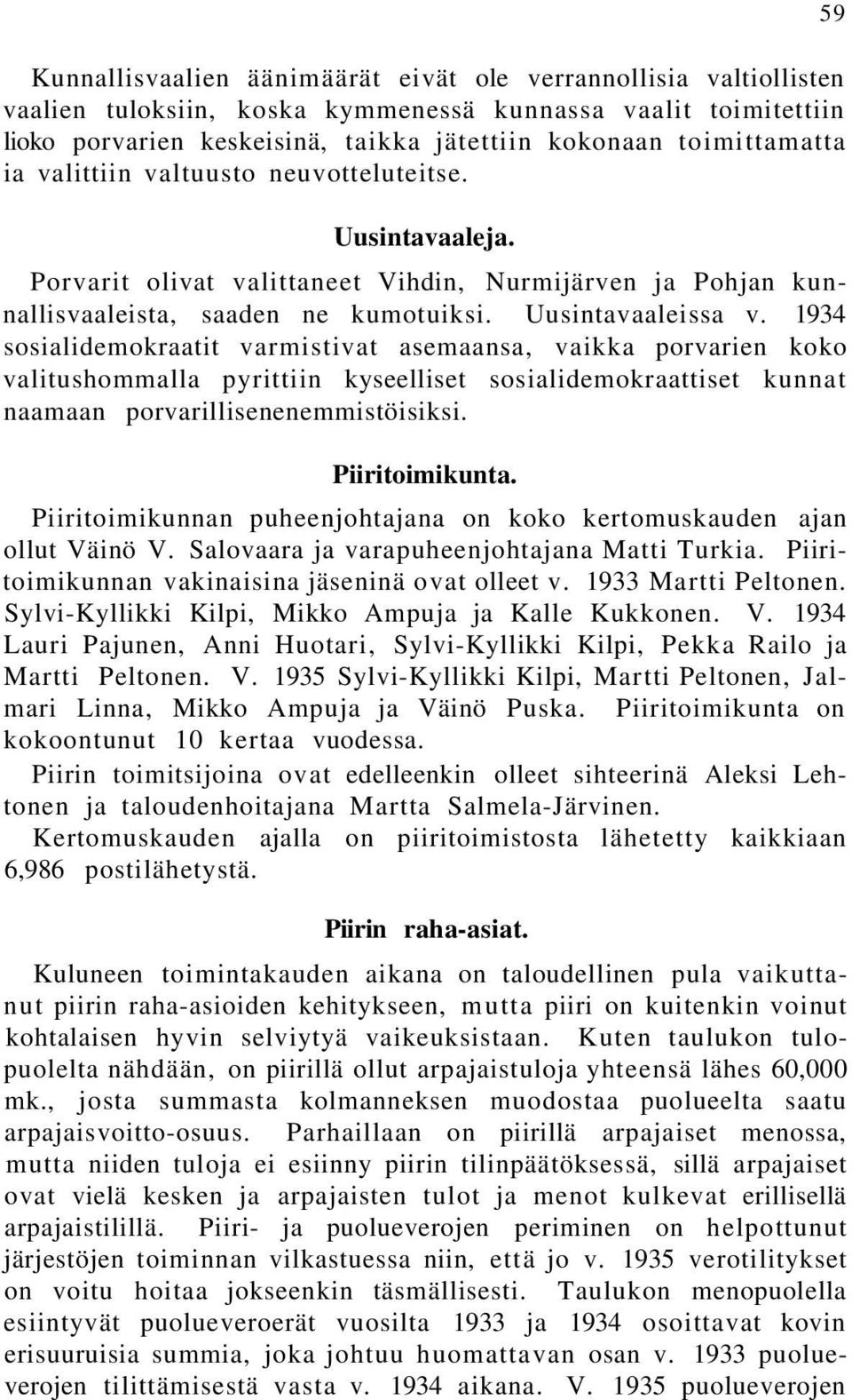 1934 sosialidemokraatit varmistivat asemaansa, vaikka porvarien koko valitushommalla pyrittiin kyseelliset sosialidemokraattiset kunnat naamaan porvarillisenenemmistöisiksi. Piiritoimikunta.