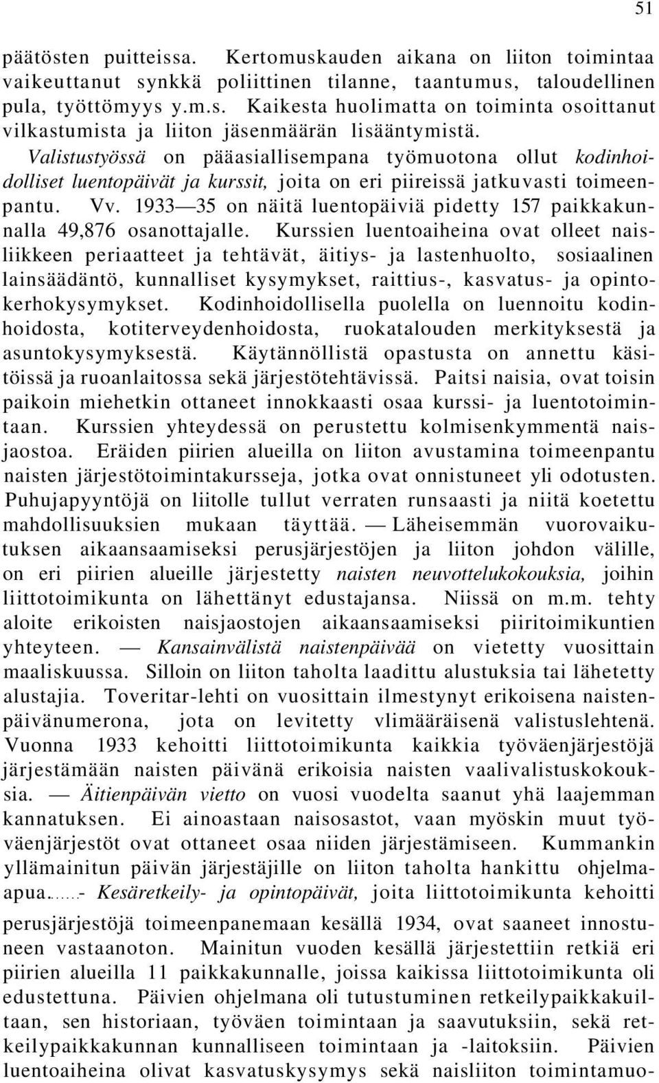 1933 35 on näitä luentopäiviä pidetty 157 paikkakunnalla 49,876 osanottajalle.