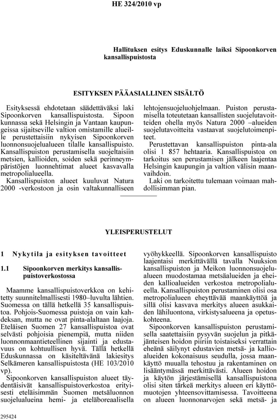 Kansallispuiston perustamisella suojeltaisiin metsien, kallioiden, soiden sekä perinneympäristöjen luonnehtimat alueet kasvavalla metropolialueella.