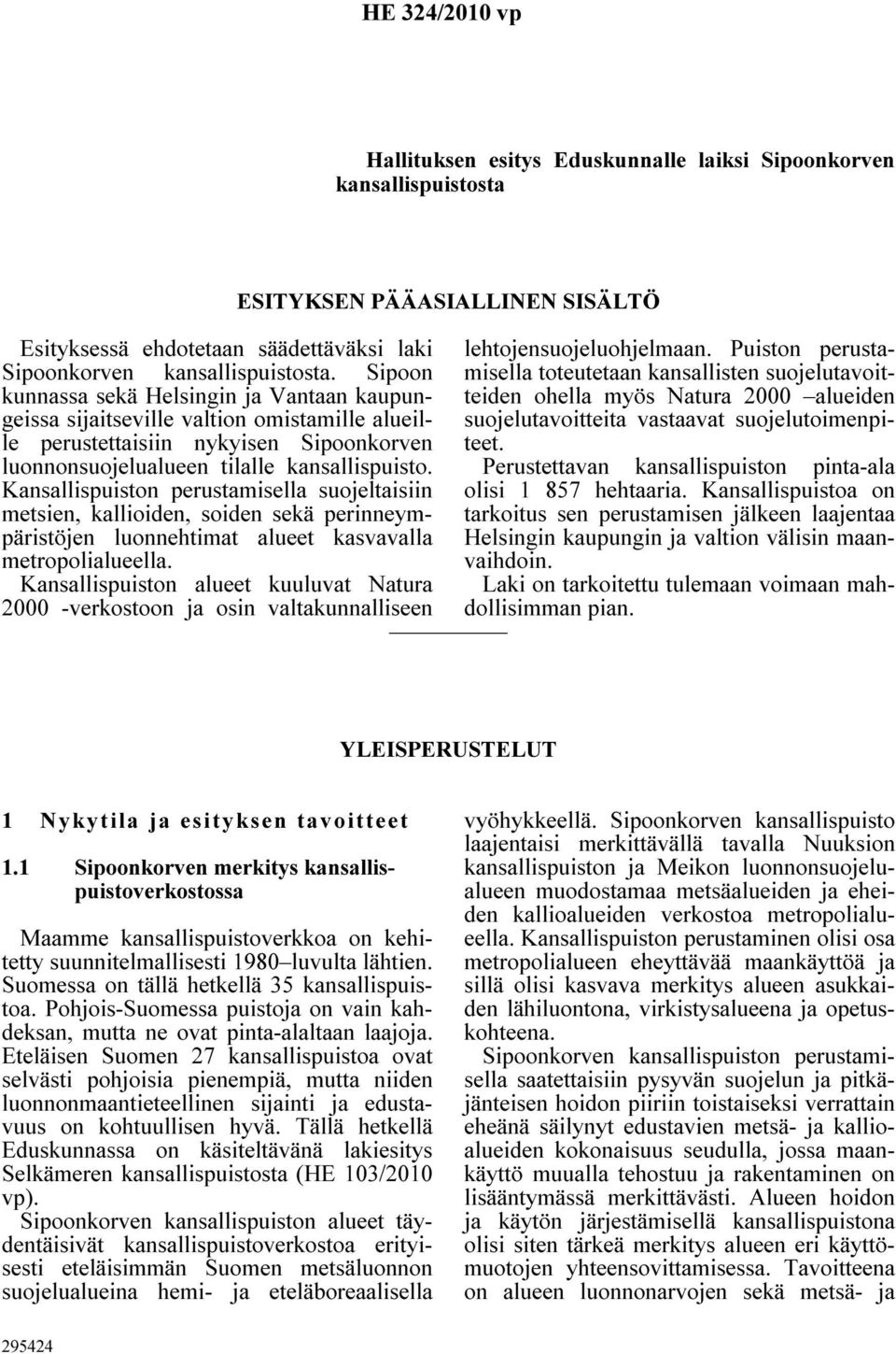 Kansallispuiston perustamisella suojeltaisiin metsien, kallioiden, soiden sekä perinneympäristöjen luonnehtimat alueet kasvavalla metropolialueella.