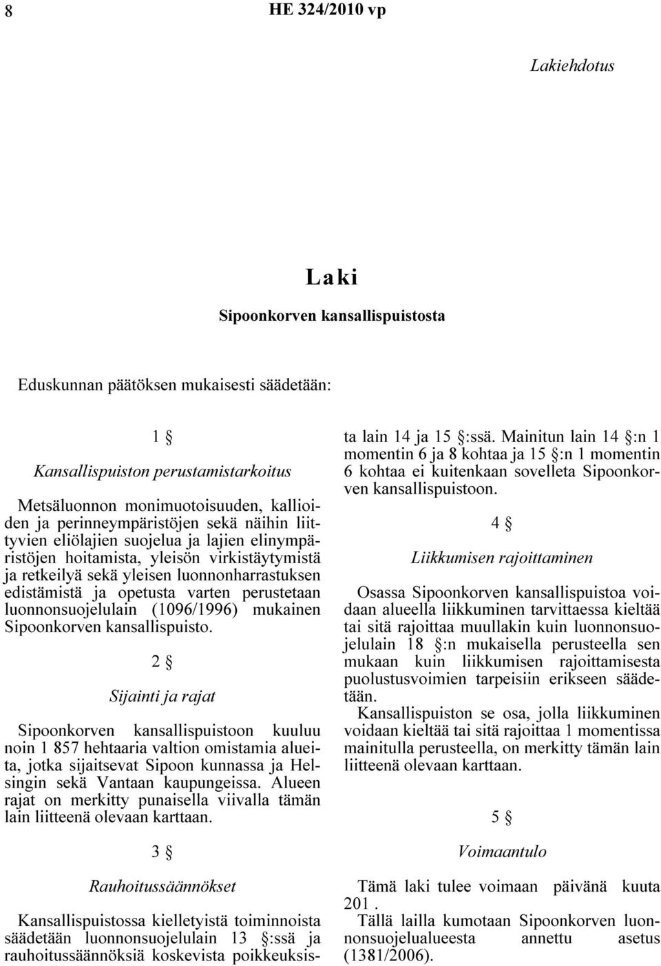 varten perustetaan luonnonsuojelulain (1096/1996) mukainen Sipoonkorven kansallispuisto.