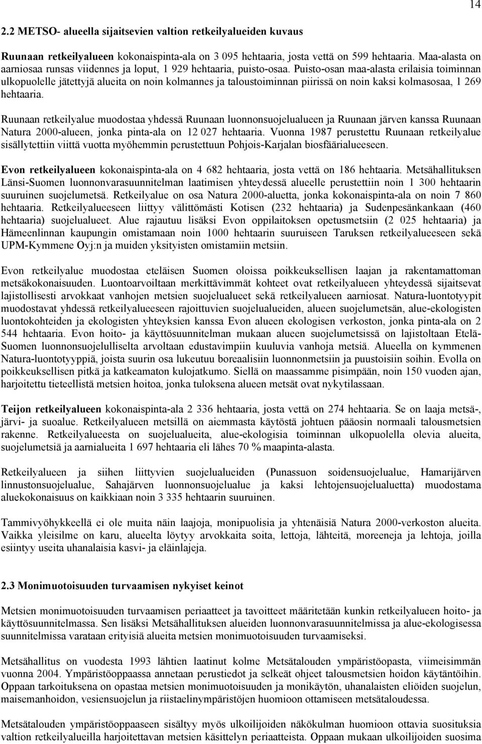 Puisto-osan maa-alasta erilaisia toiminnan ulkopuolelle jätettyjä alueita on noin kolmannes ja taloustoiminnan piirissä on noin kaksi kolmasosaa, 1 269 hehtaaria.