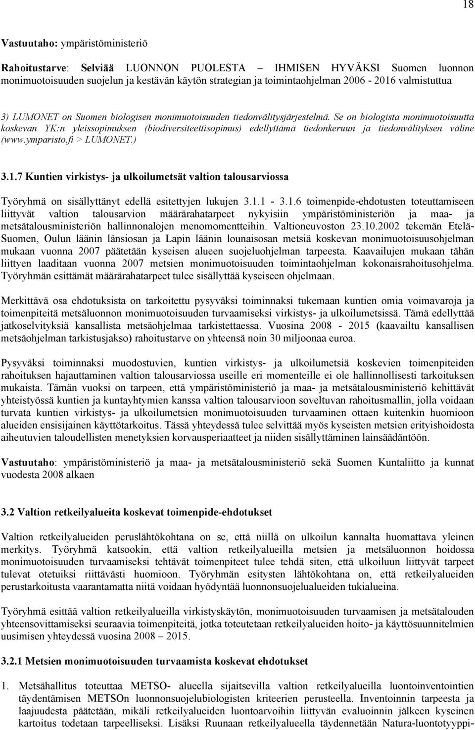 Se on biologista monimuotoisuutta koskevan YK:n yleissopimuksen (biodiversiteettisopimus) edellyttämä tiedonkeruun ja tiedonvälityksen väline (www.ymparisto.fi > LUMONET.) 3.1.