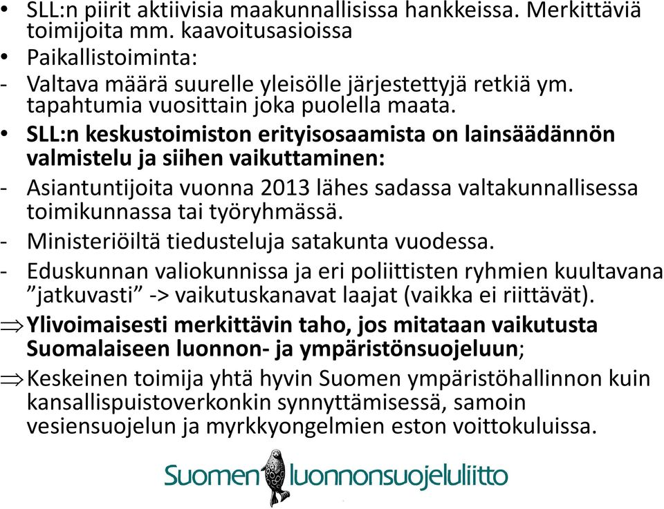 SLL:nkeskustoimiston erityisosaamista on lainsäädännön valmistelu ja siihen vaikuttaminen: - Asiantuntijoita vuonna 2013 lähes sadassa valtakunnallisessa toimikunnassa tai työryhmässä.