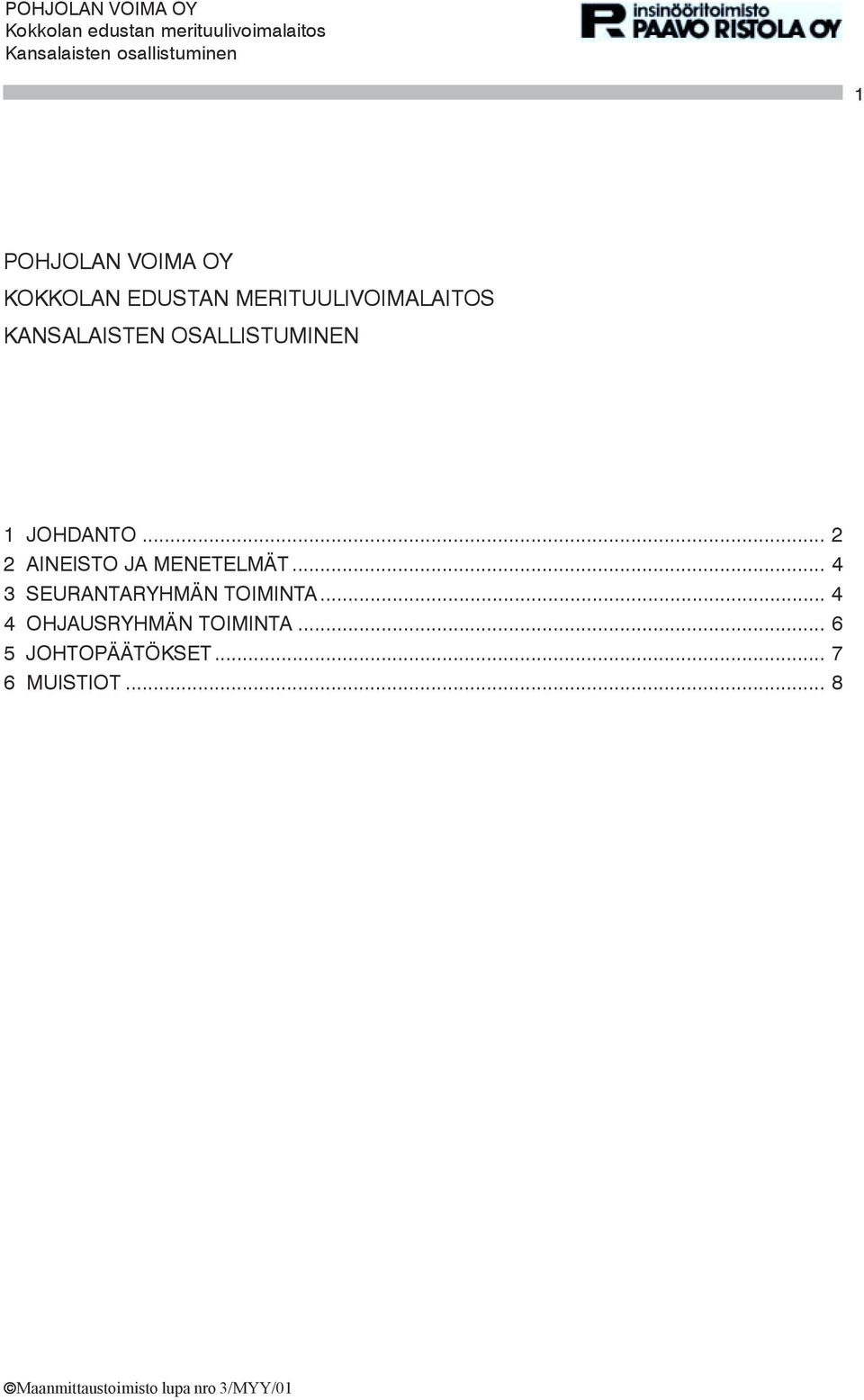 .. 4 3 SEURANTARYHMÄN TOIMINTA... 4 4 OHJAUSRYHMÄN TOIMINTA.