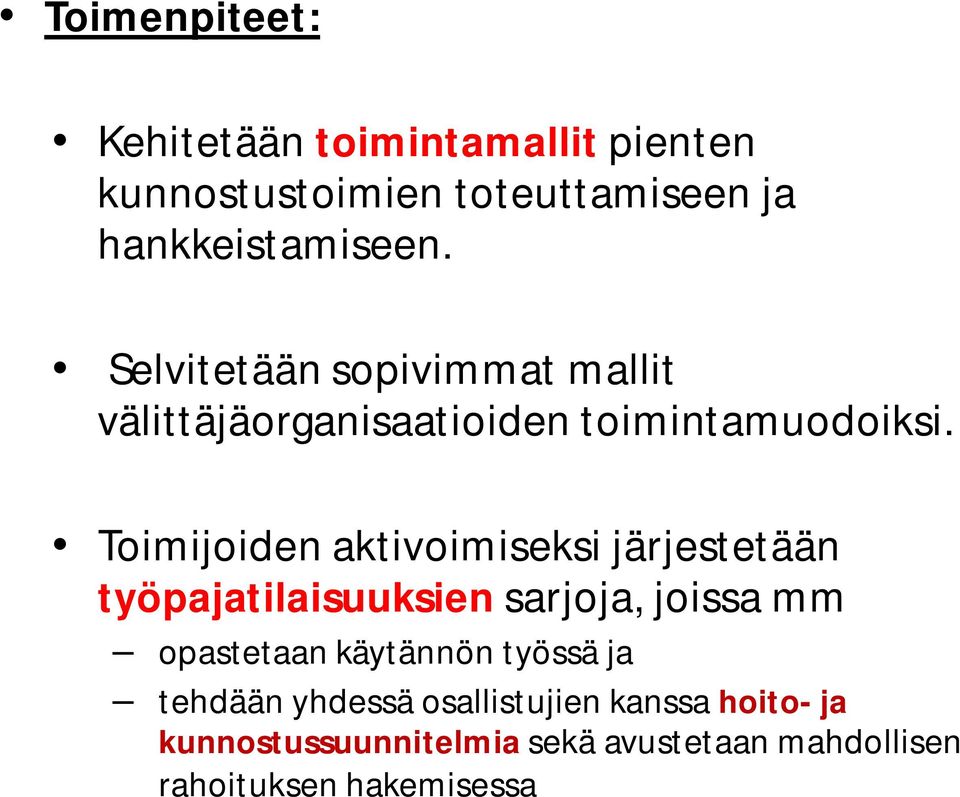 Toimijoiden aktivoimiseksi järjestetään työpajatilaisuuksien sarjoja, joissa mm opastetaan käytännön