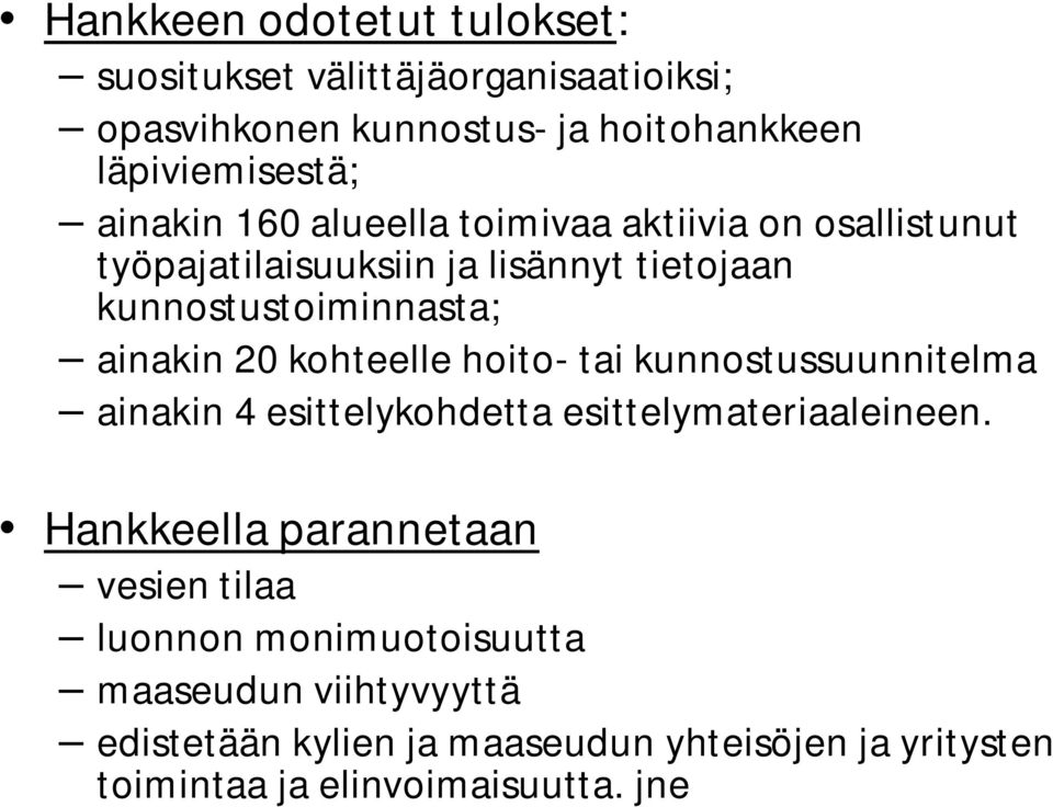 kohteelle hoito- tai kunnostussuunnitelma ainakin 4 esittelykohdetta esittelymateriaaleineen.