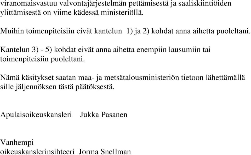 Kantelun 3) - 5) kohdat eivät anna aihetta enempiin lausumiin tai toimenpiteisiin puoleltani.