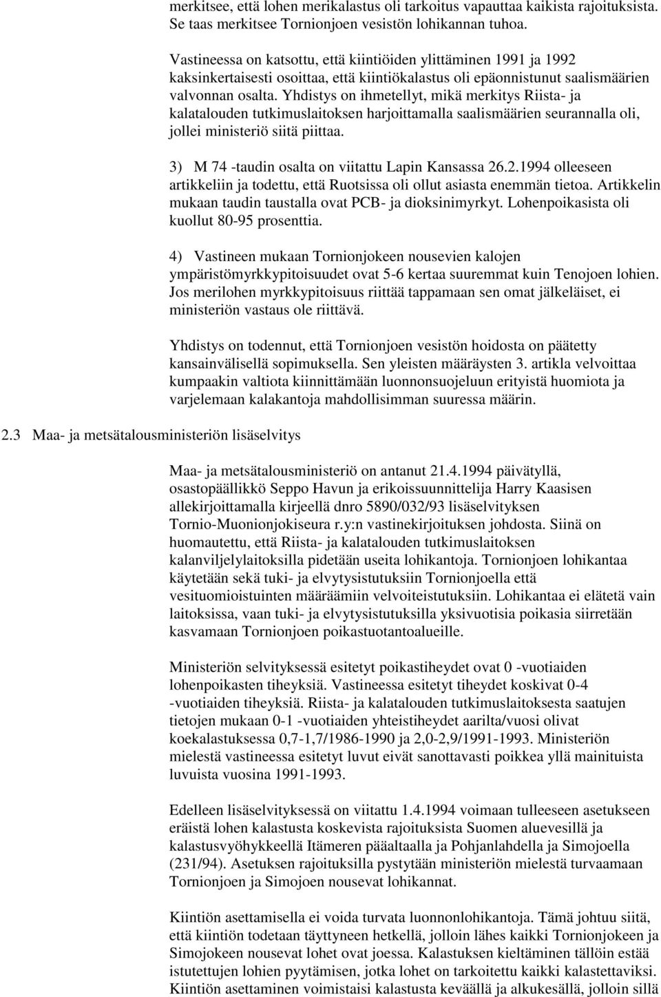 Yhdistys on ihmetellyt, mikä merkitys Riista- ja kalatalouden tutkimuslaitoksen harjoittamalla saalismäärien seurannalla oli, jollei ministeriö siitä piittaa.