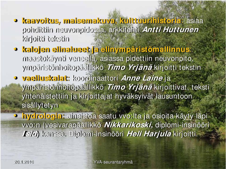 koordinaattori Anne Laine ja ympäristönhoitopäällikkö Timo Yrjänä kirjoittivat, teksti yhtenäistettiin ja kirjoittajat hyväksyivät lausuntoon