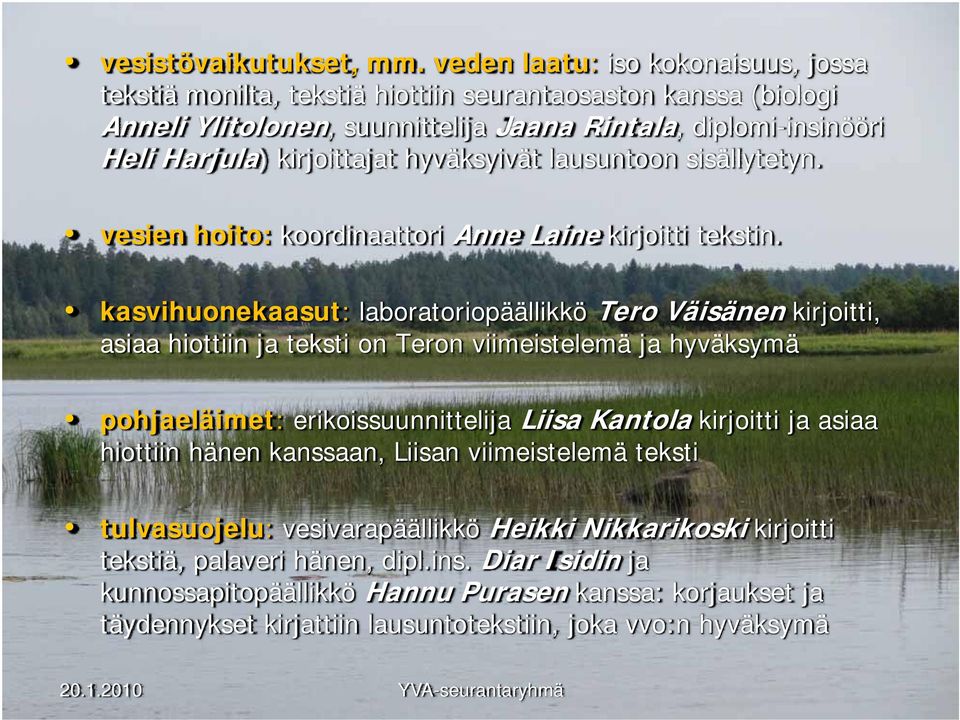 hyväksyivät lausuntoon sisällytetyn. vesien hoito: koordinaattori Anne Laine kirjoitti tekstin.