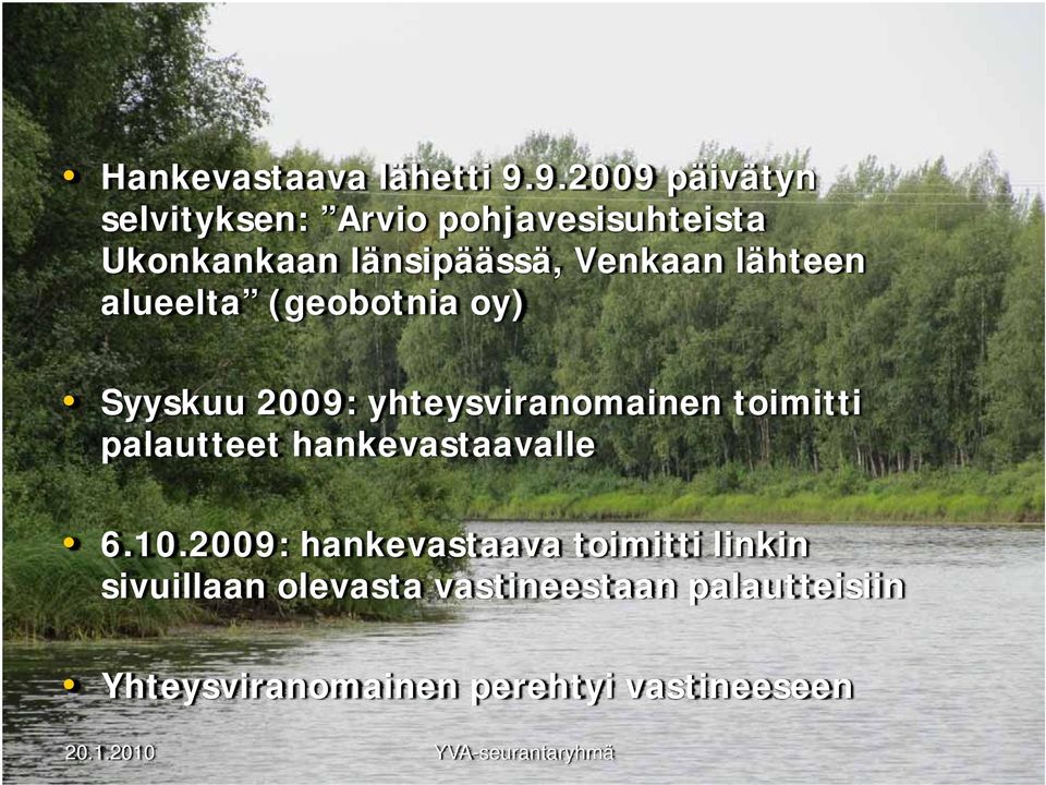 Venkaan lähteen alueelta (geobotnia oy) Syyskuu 2009: yhteysviranomainen toimitti