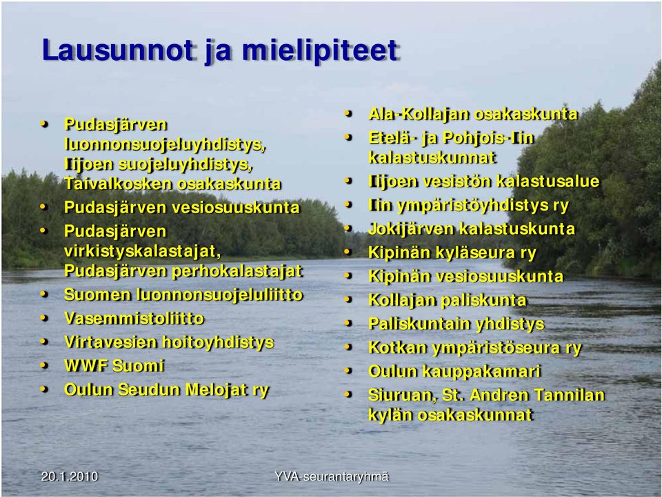 Ala-Kollajan osakaskunta Etelä- ja Pohjois-Iin kalastuskunnat Iijoen vesistön kalastusalue Iin ympäristöyhdistys ry Jokijärven kalastuskunta Kipinän