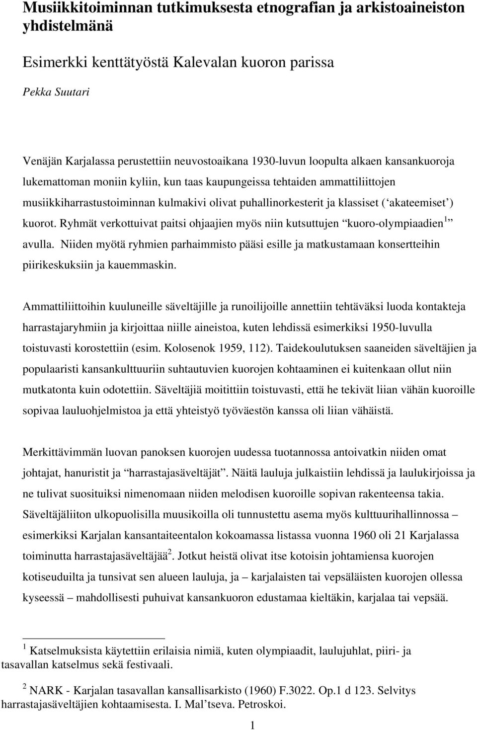 kuorot. Ryhmät verkottuivat paitsi ohjaajien myös niin kutsuttujen kuoro-olympiaadien 1 avulla.