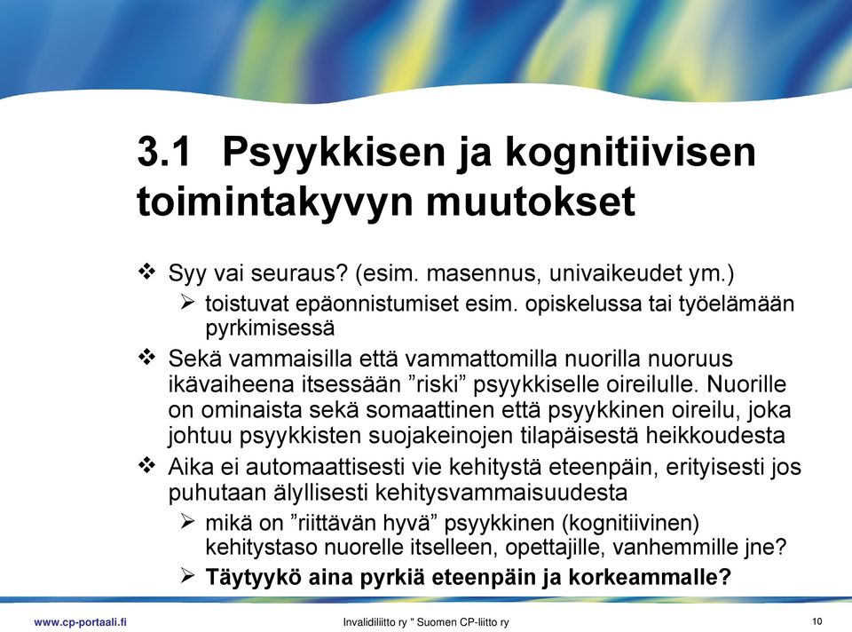 Nuorille on ominaista sekä somaattinen että psyykkinen oireilu, joka johtuu psyykkisten suojakeinojen tilapäisestä heikkoudesta Aika ei automaattisesti vie kehitystä eteenpäin,