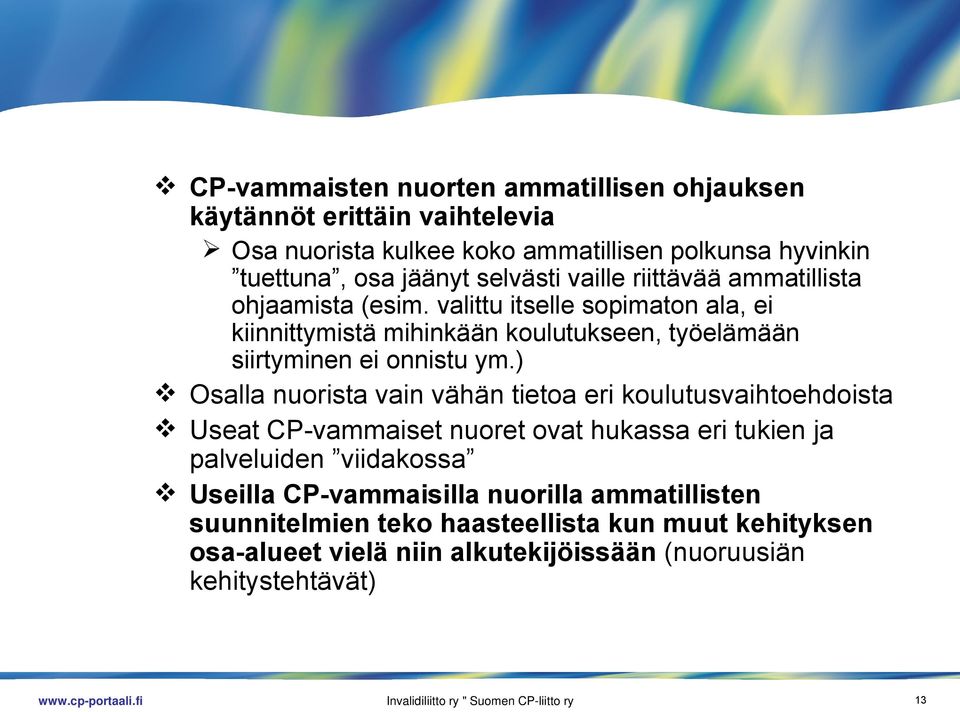 ) Osalla nuorista vain vähän tietoa eri koulutusvaihtoehdoista Useat CP-vammaiset nuoret ovat hukassa eri tukien ja palveluiden viidakossa Useilla CP-vammaisilla