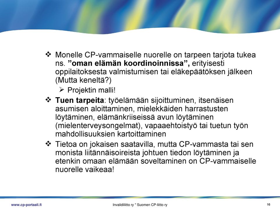 Tuen tarpeita: työelämään sijoittuminen, itsenäisen asumisen aloittaminen, mielekkäiden harrastusten löytäminen, elämänkriiseissä avun löytäminen