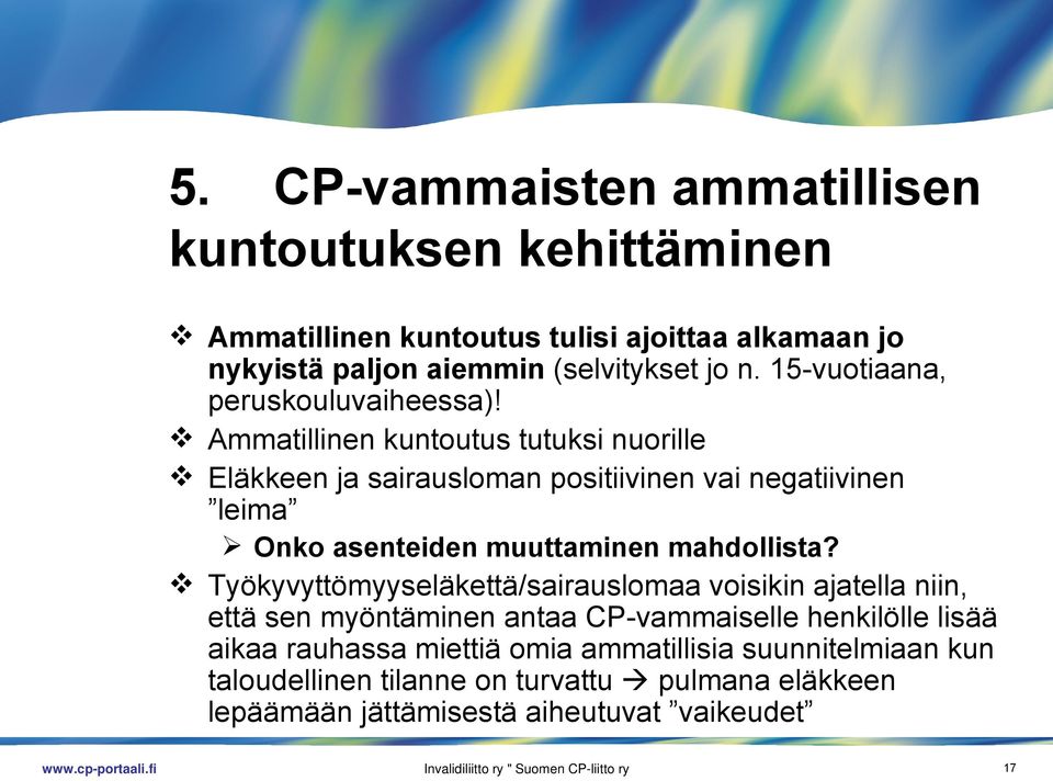 Ammatillinen kuntoutus tutuksi nuorille Eläkkeen ja sairausloman positiivinen vai negatiivinen leima Onko asenteiden muuttaminen mahdollista?