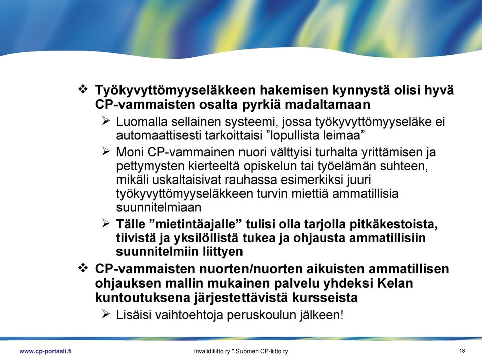 miettiä ammatillisia suunnitelmiaan Tälle mietintäajalle tulisi olla tarjolla pitkäkestoista, tiivistä ja yksilöllistä tukea ja ohjausta ammatillisiin suunnitelmiin liittyen CP-vammaisten