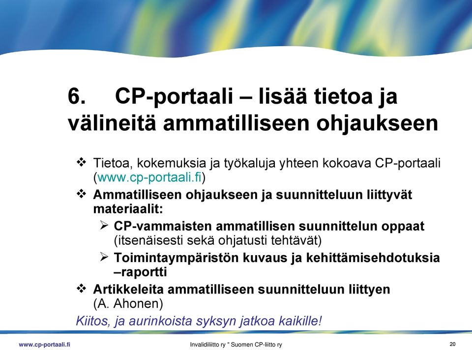 oppaat (itsenäisesti sekä ohjatusti tehtävät) Toimintaympäristön kuvaus ja kehittämisehdotuksia raportti Artikkeleita