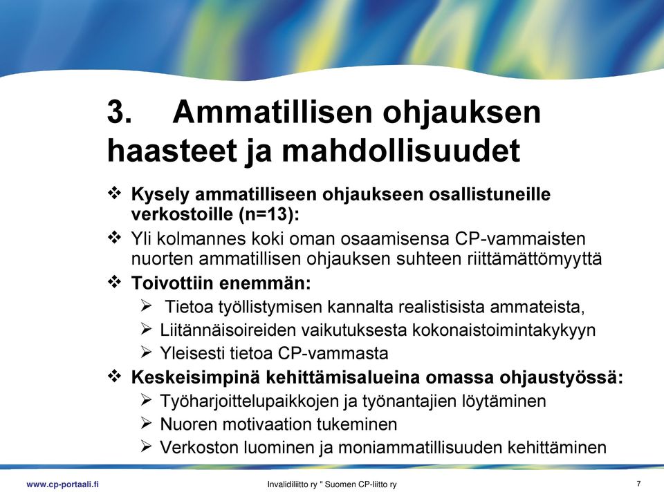 ammateista, Liitännäisoireiden vaikutuksesta kokonaistoimintakykyyn Yleisesti tietoa CP-vammasta Keskeisimpinä kehittämisalueina omassa ohjaustyössä: