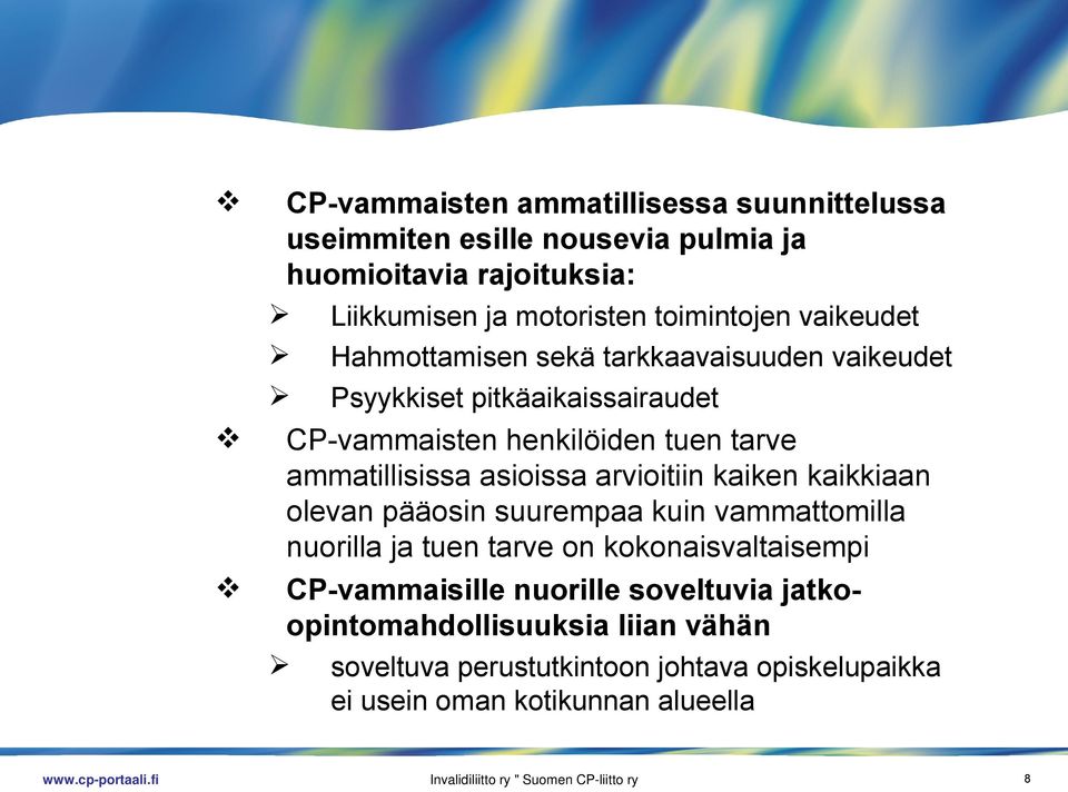 arvioitiin kaiken kaikkiaan olevan pääosin suurempaa kuin vammattomilla nuorilla ja tuen tarve on kokonaisvaltaisempi CP-vammaisille nuorille soveltuvia