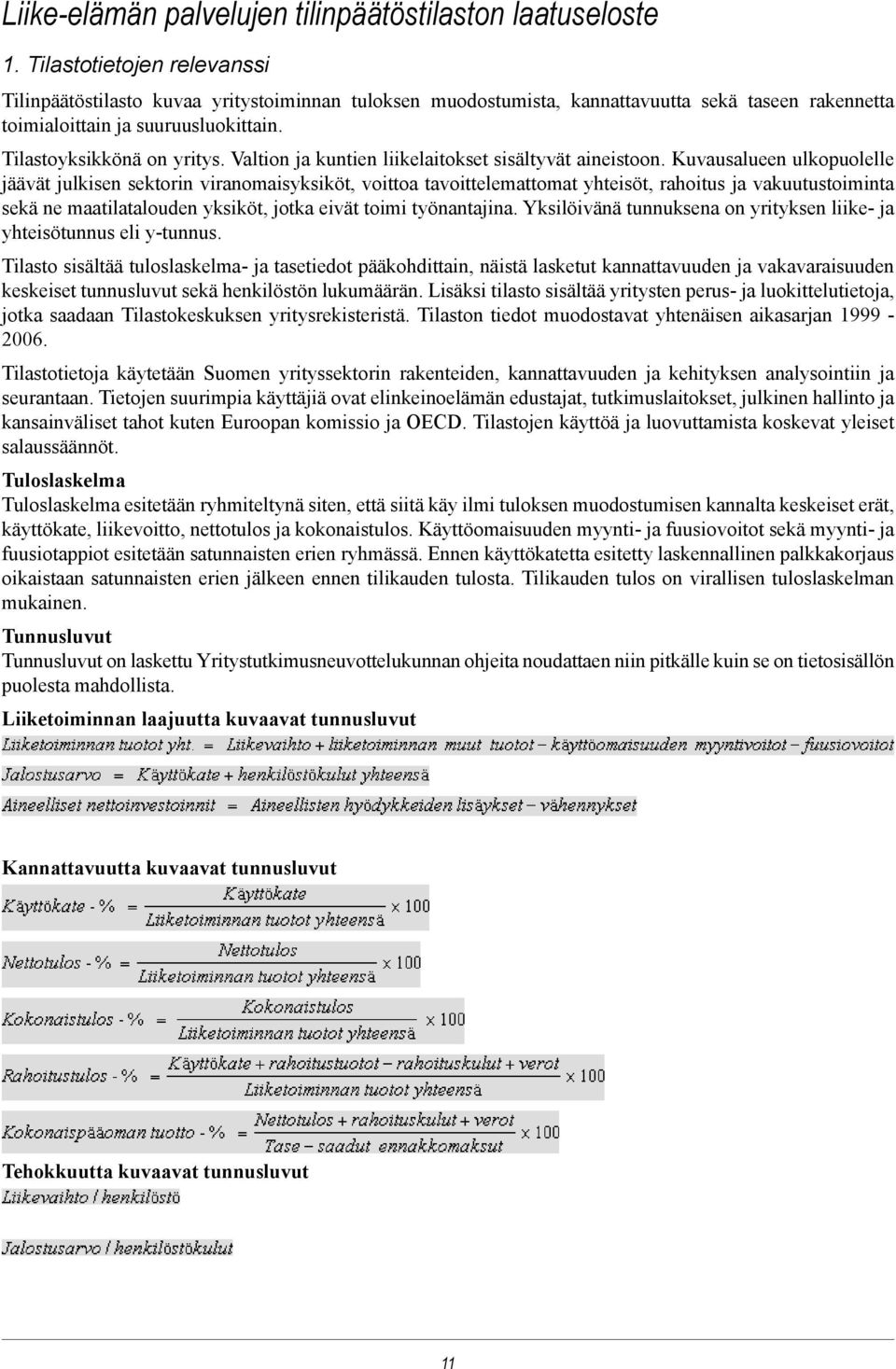 Valtion ja kuntien liikelaitokset sisältyvät aineistoon.