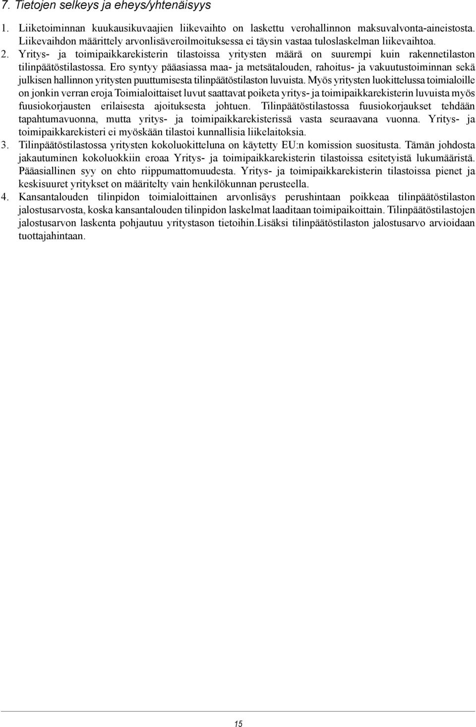 Yritys- ja toimipaikkarekisterin tilastoissa yritysten määrä on suurempi kuin rakennetilaston tilinpäätöstilastossa.