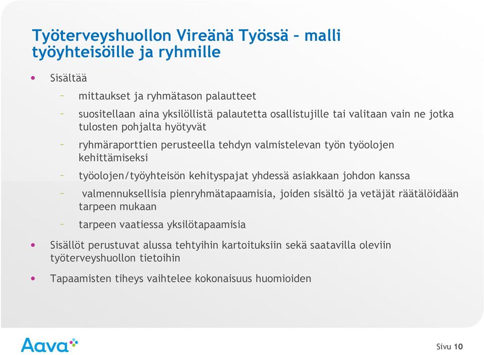 työolojen/työyhteisön kehityspajat yhdessä asiakkaan johdon kanssa valmennuksellisia pienryhmätapaamisia, joiden sisältö ja vetäjät räätälöidään tarpeen mukaan
