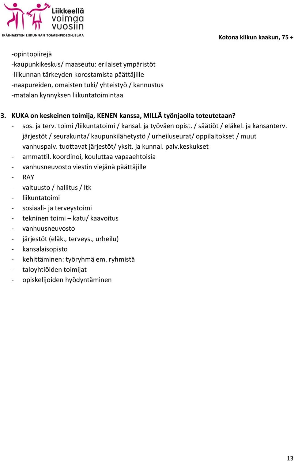 järjestöt / seurakunta/ kaupunkilähetystö / urheiluseurat/ oppilaitokset / muut vanhuspalv. tuottavat järjestöt/ yksit. ja kunnal. palv.keskukset - ammattil.