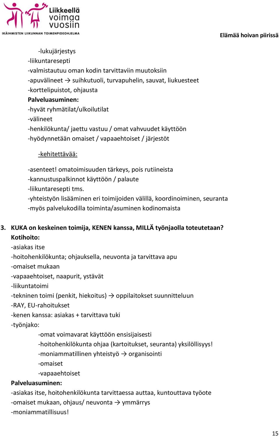 omatoimisuuden tärkeys, pois rutiineista -kannustuspalkinnot käyttöön / palaute -liikuntaresepti tms.