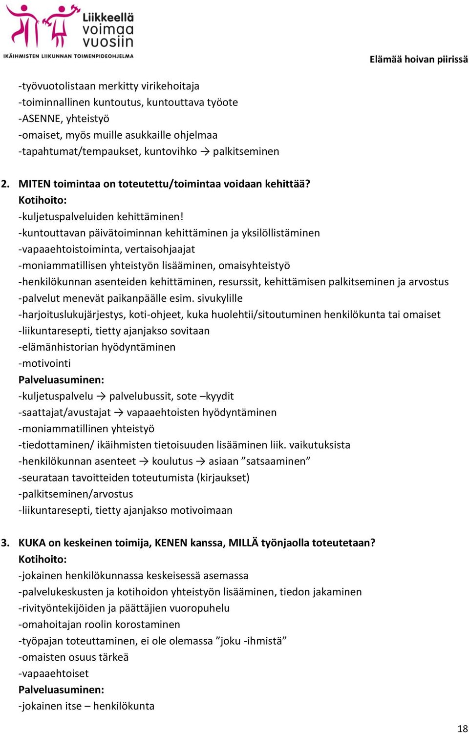 -kuntouttavan päivätoiminnan kehittäminen ja yksilöllistäminen -vapaaehtoistoiminta, vertaisohjaajat -moniammatillisen yhteistyön lisääminen, omaisyhteistyö -henkilökunnan asenteiden kehittäminen,