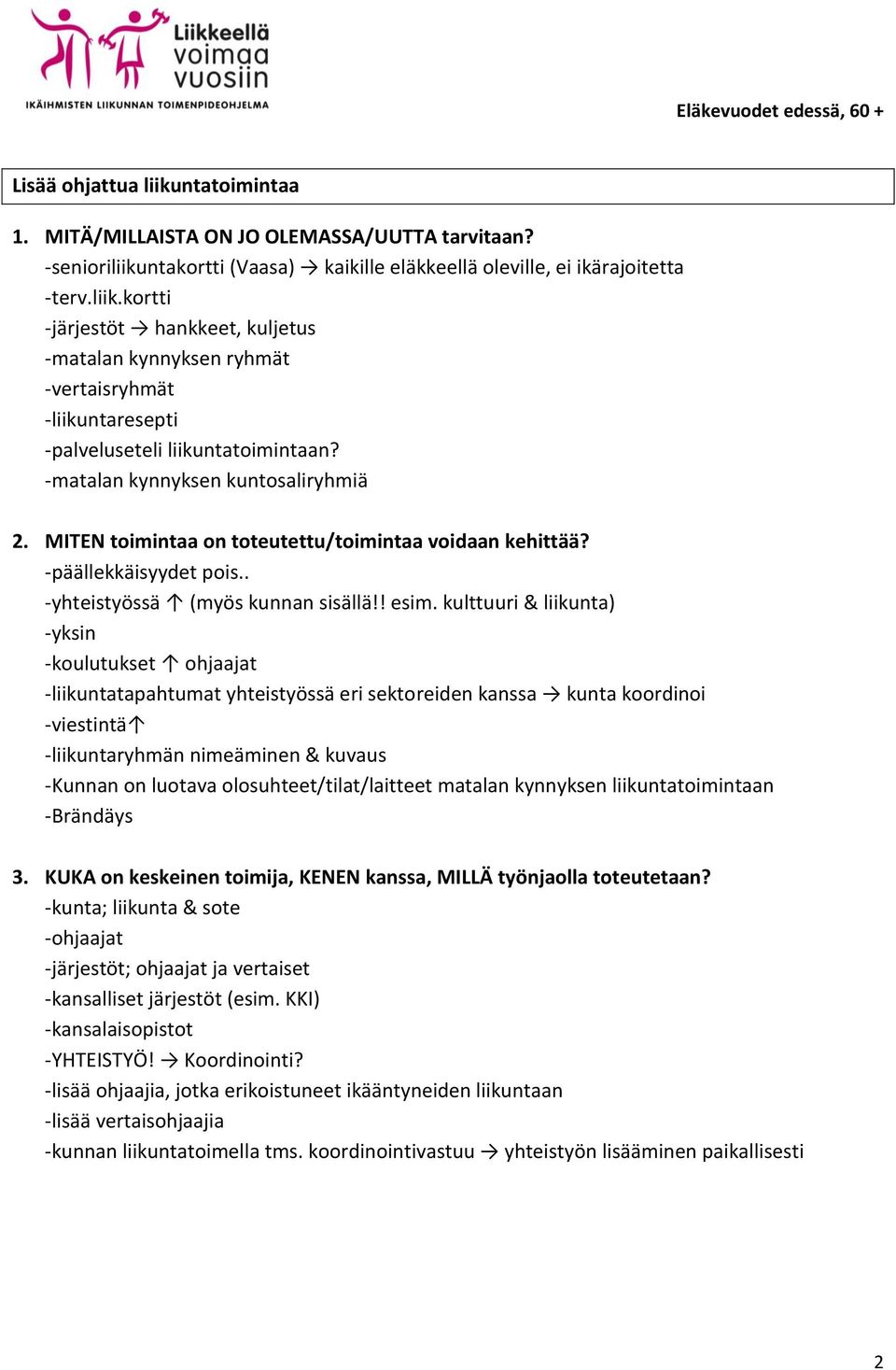 kulttuuri & liikunta) -yksin -koulutukset ohjaajat -liikuntatapahtumat yhteistyössä eri sektoreiden kanssa kunta koordinoi -viestintä -liikuntaryhmän nimeäminen & kuvaus -Kunnan on luotava