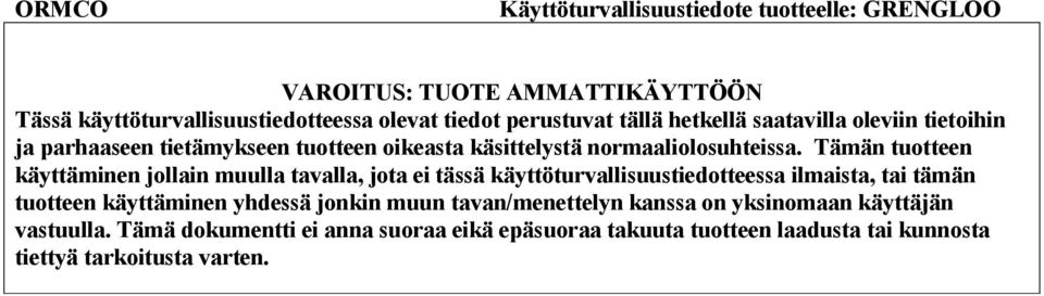 Tämän tuotteen käyttäminen jollain muulla tavalla, jota ei tässä käyttöturvallisuustiedotteessa ilmaista, tai tämän tuotteen käyttäminen