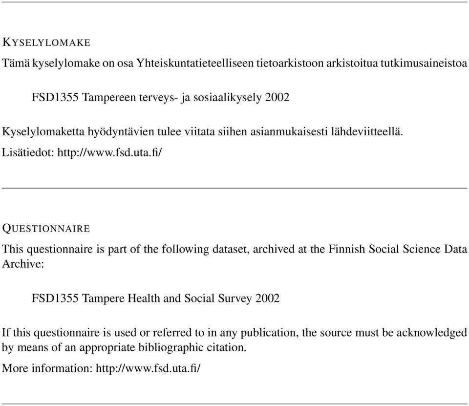 fi/ QUESTIONNAIRE This questionnaire is part of the following dataset, archived at the Finnish Social Science Data Archive: FSD1355 Tampere Health and Social