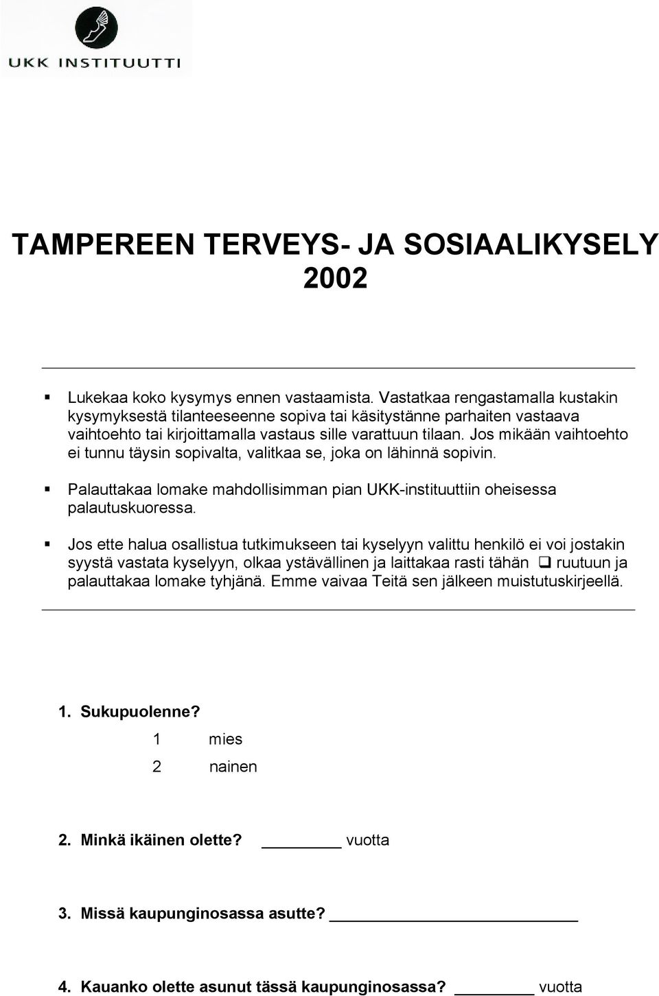 Jos mikään vaihtoehto ei tunnu täysin sopivalta, valitkaa se, joka on lähinnä sopivin. Palauttakaa lomake mahdollisimman pian UKK-instituuttiin oheisessa palautuskuoressa.