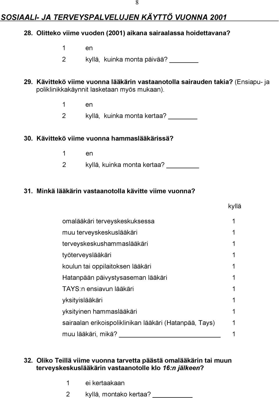 1 en 2 kyllä, kuinka monta kertaa? 31. Minkä lääkärin vastaanotolla kävitte viime vuonna?