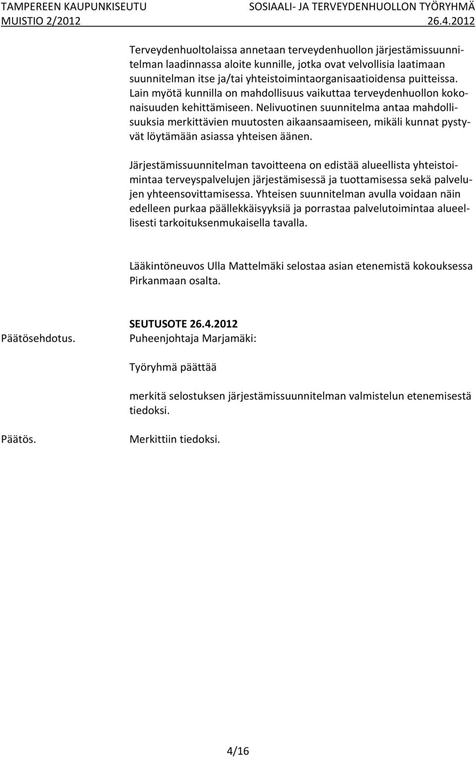 Nelivuotinen suunnitelma antaa mahdollisuuksia merkittävien muutosten aikaansaamiseen, mikäli kunnat pystyvät löytämään asiassa yhteisen äänen.