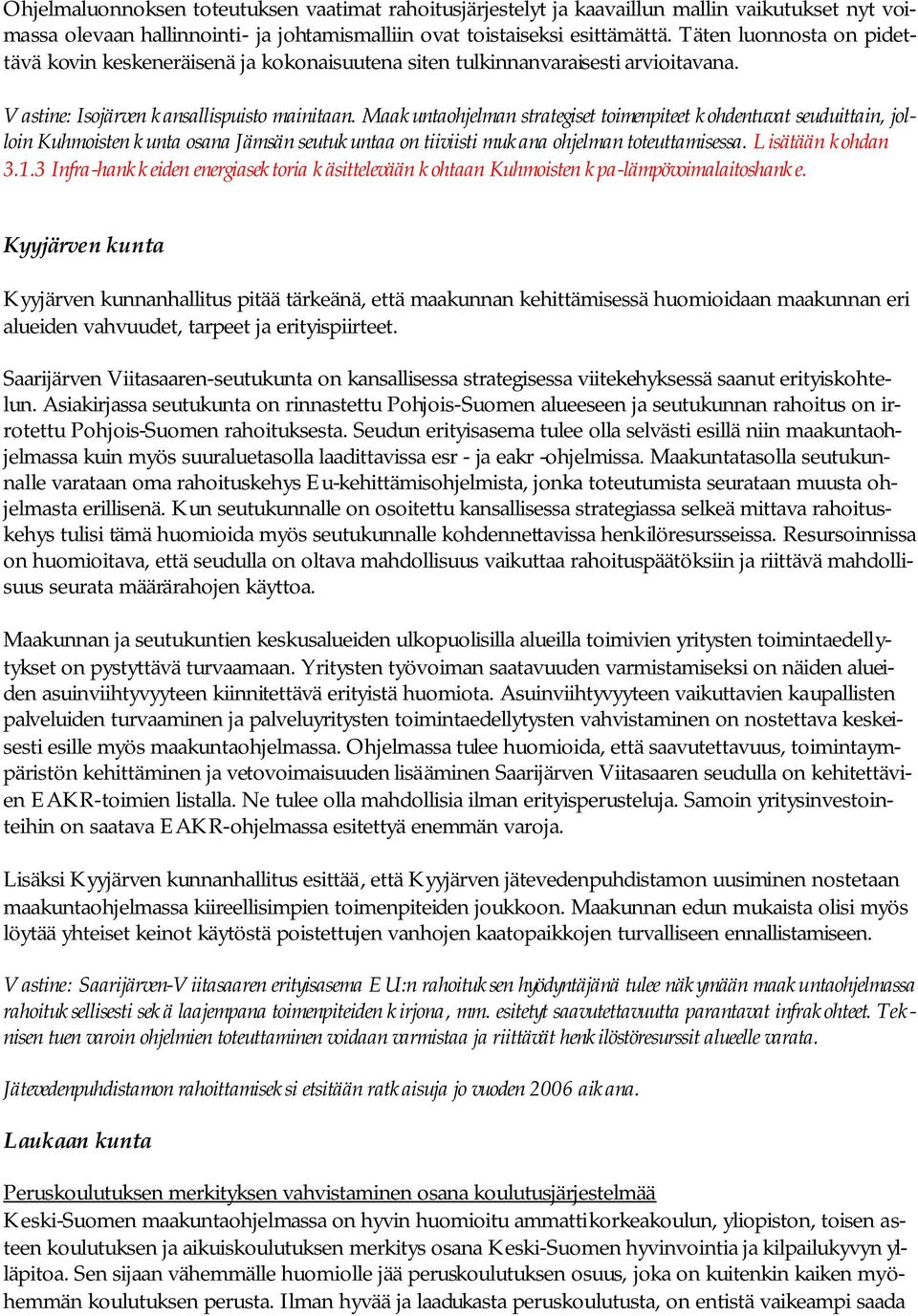 Maakuntaohjelman strategiset toimenpiteet kohdentuvat seuduittain, jolloin Kuhmoisten kunta osana Jämsän seutukuntaa on tiiviisti mukana ohjelman toteuttamisessa. Lisätään kohdan 3.1.