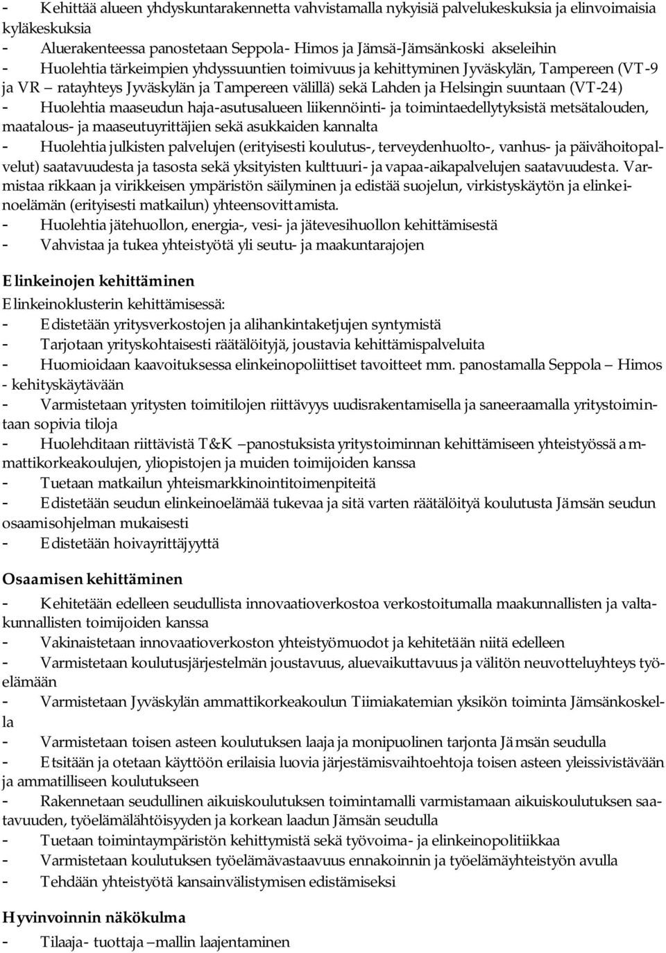 haja-asutusalueen liikennöinti- ja toimintaedellytyksistä metsätalouden, maatalous- ja maaseutuyrittäjien sekä asukkaiden kannalta - Huolehtia julkisten palvelujen (erityisesti koulutus-,