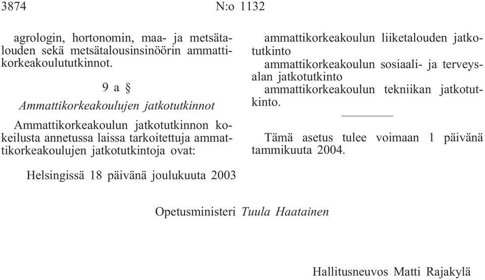 jatkotutkintoja ovat: ammattikorkeakoulun liiketalouden jatkotutkinto ammattikorkeakoulun sosiaali- ja terveysalan jatkotutkinto