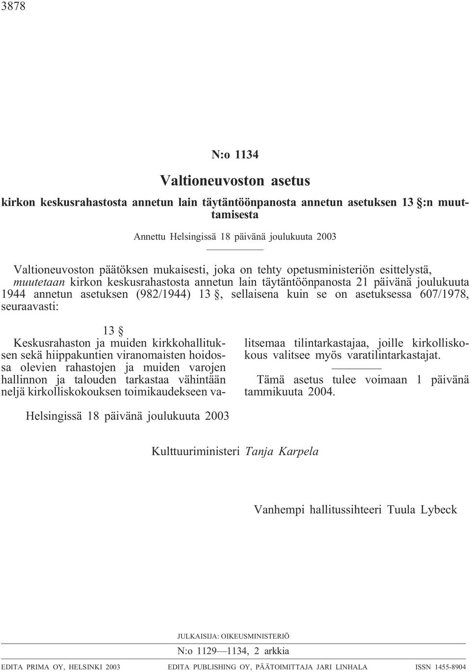 sellaisena kuin se on asetuksessa 607/1978, seuraavasti: 13 Keskusrahaston ja muiden kirkkohallituksen sekä hiippakuntien viranomaisten hoidossa olevien rahastojen ja muiden varojen hallinnon ja