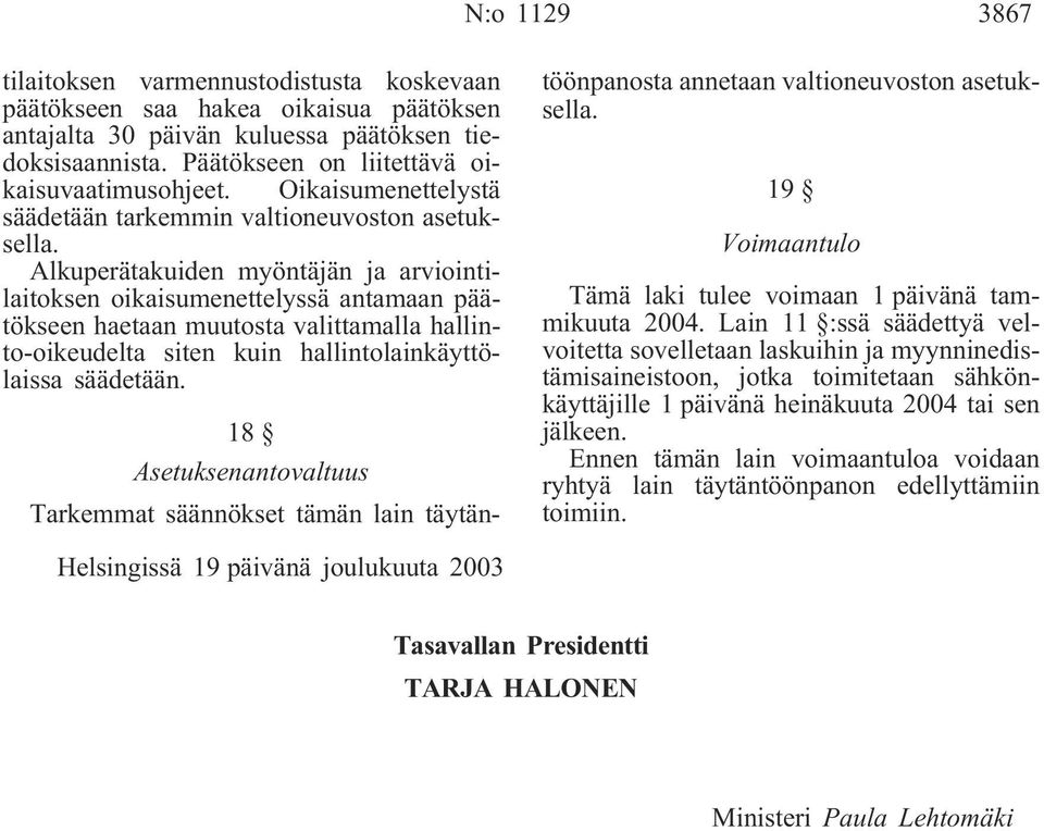 Alkuperätakuiden myöntäjän ja arviointilaitoksen oikaisumenettelyssä antamaan päätökseen haetaan muutosta valittamalla hallinto-oikeudelta siten kuin hallintolainkäyttölaissa säädetään.