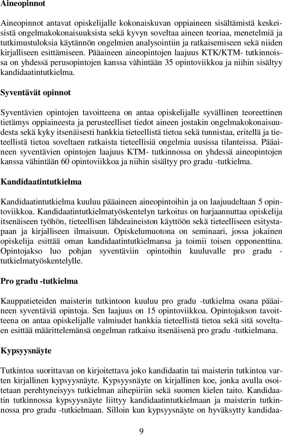 Pääaineen aineopintojen laajuus KTK/KTM- tutkinnoissa on yhdessä perusopintojen kanssa vähintään 35 opintoviikkoa ja niihin sisältyy kandidaatintutkielma.